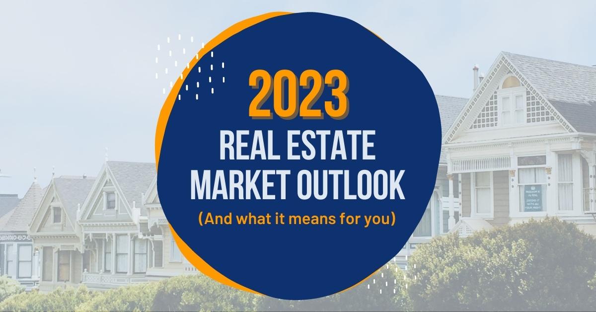 2023 Real Estate Market Outlook (And what it means for you) Blog Post