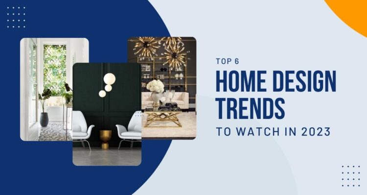 Top 6 Home Design Trends to Watch in 2023 Blog Post