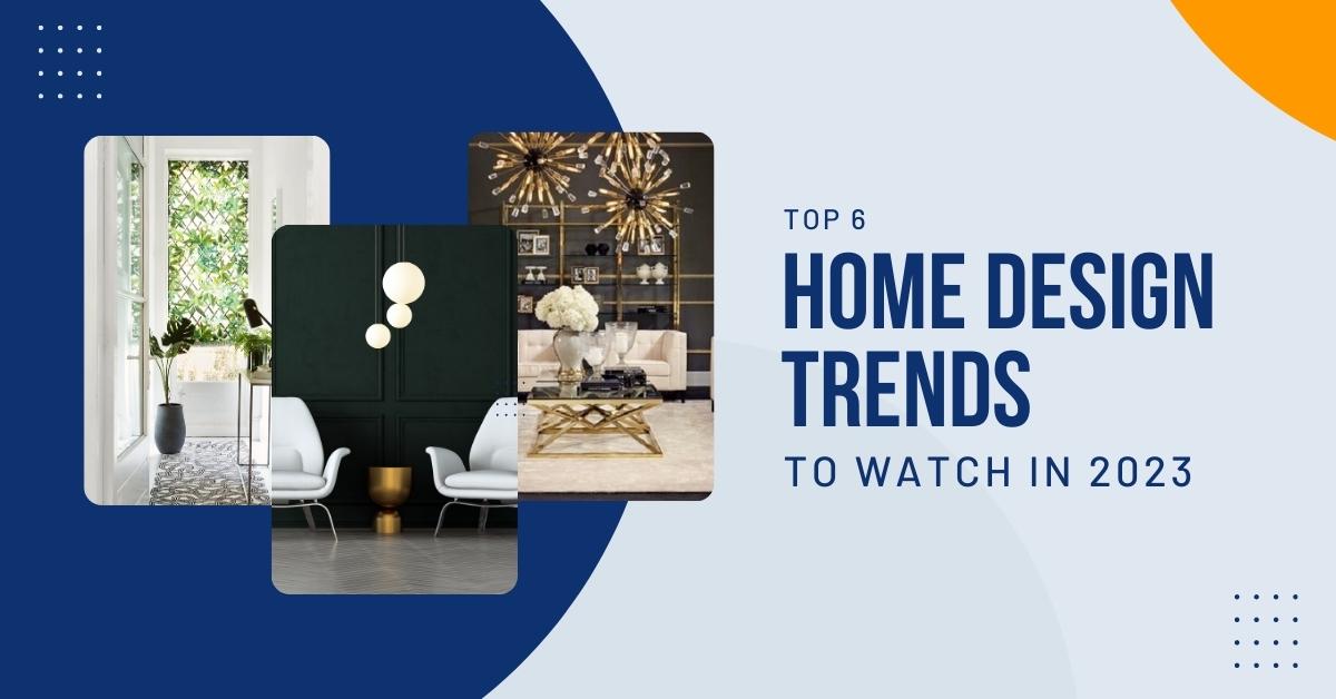 Top 6 Home Design Trends to Watch in 2023 Blog Post