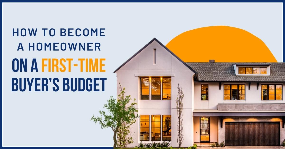 How to Become a Homeowner on a First-Time Buyer's Budget Blog Post