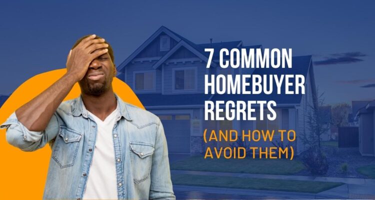 7 Common Homebuyer Regrets (And How to Avoid Them) Blog Post