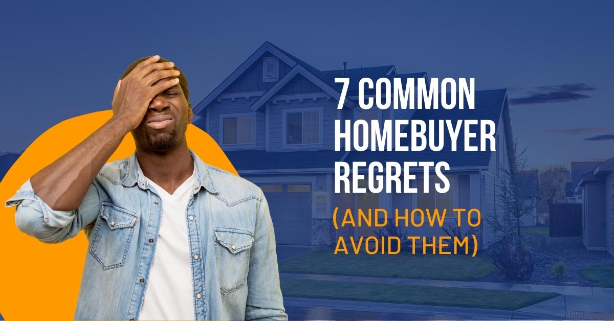 7 Common Homebuyer Regrets (And How to Avoid Them) Blog Post